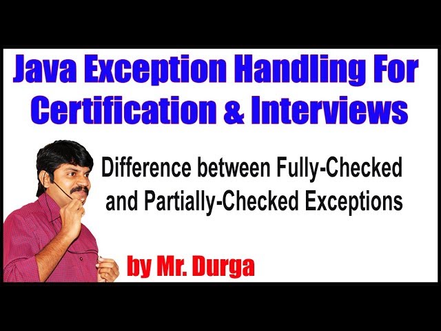 Difference between Fully Checked and Partially Checked Exceptions by DURGA