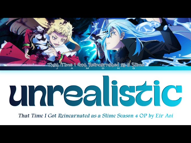 That Time I Got Reincarnated as a Slime Season 4 - Opening FULL "unrealistic" by Eir Aoi (Lyrics)