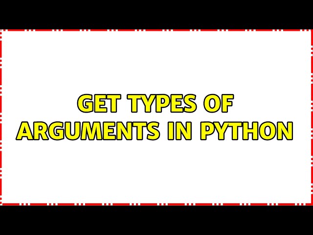Get types of arguments in python (4 Solutions!!)