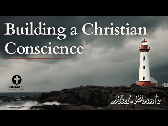 August 23, 2026 - Mid-Pointe Bible Study - Building a Christian Conscience - Christ & His World