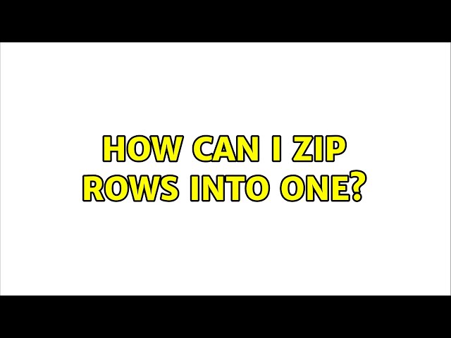 How can I zip rows into one?