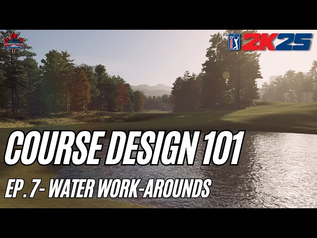 Course Design 101 (PGA Tour 2K25) - Episode 7: Water Work-Arounds