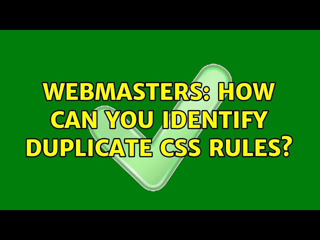 Webmasters: How can you identify duplicate CSS rules? (4 Solutions!!)