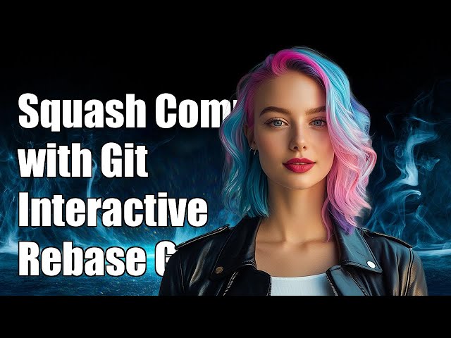 How to Squash Commits with Git Interactive Rebase: Step-by-Step Guide