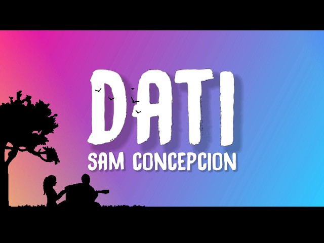 Sam Concepcion - Dati (Lyrics) feat. Tippy Dos Santos, Quest