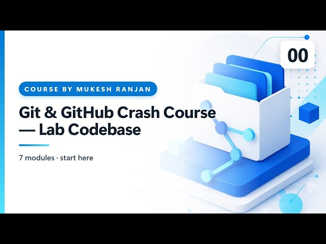 Git & GitHub Crash Course — Lab Codebase — Full Course Overview