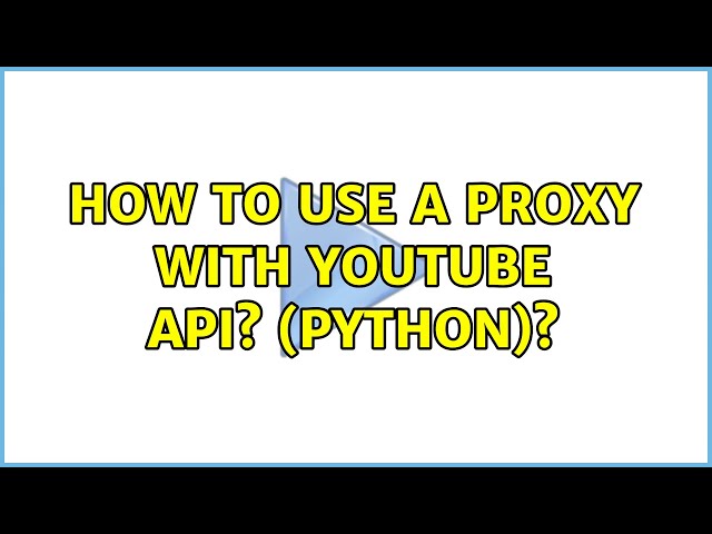 How to use a Proxy with Youtube API? (Python)?