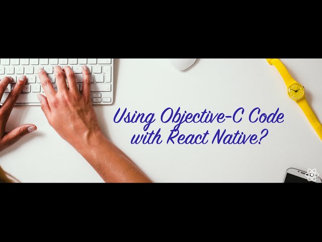 How To Easily Make Your Objective-C Code Work With React Native