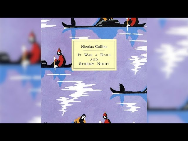 Nicolas Collins – It Was A Dark And Stormy Night