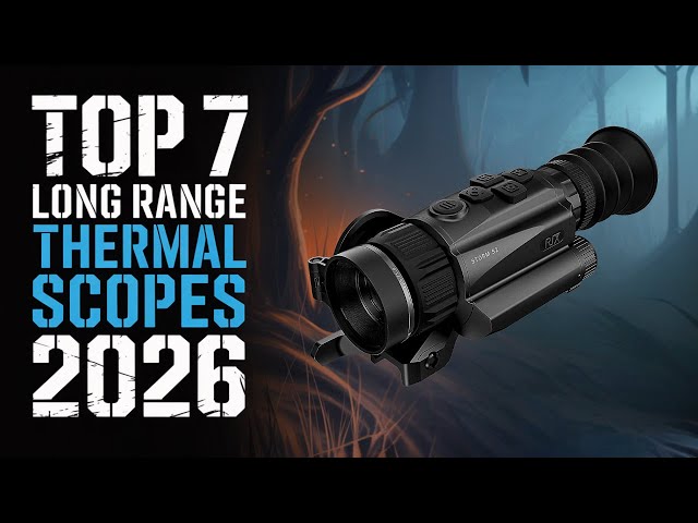 TOP 7 LONG RANGE THERMAL SCOPE 2026