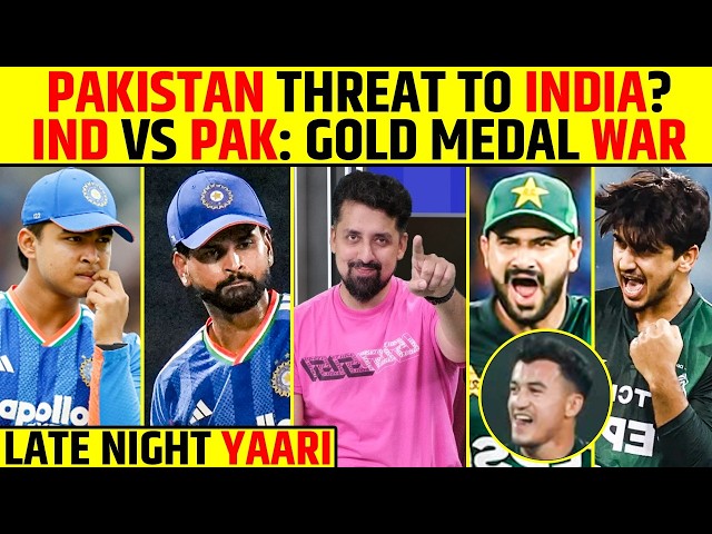 🔴LATE NIGHT YAARI: PAKISTAN THREAT TO INDIA? IND VS PAK: GOLD MEDAL WAR🔥 #indvspak #asiangames2026