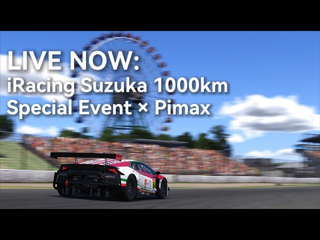 LIVE NOW: iRacing Suzuka 1000km Special Event × Pimax