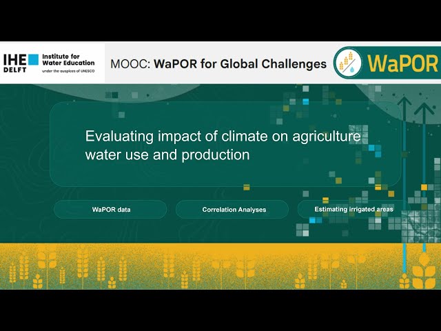 Evaluating impact of climate on Agriculture water use and production