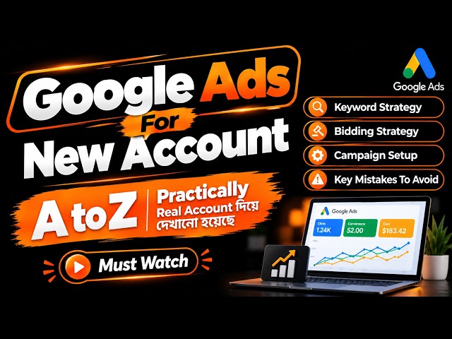 Google Ads for New Account: Keyword, Bidding & Campaign Setup | A to Z Practical Guide