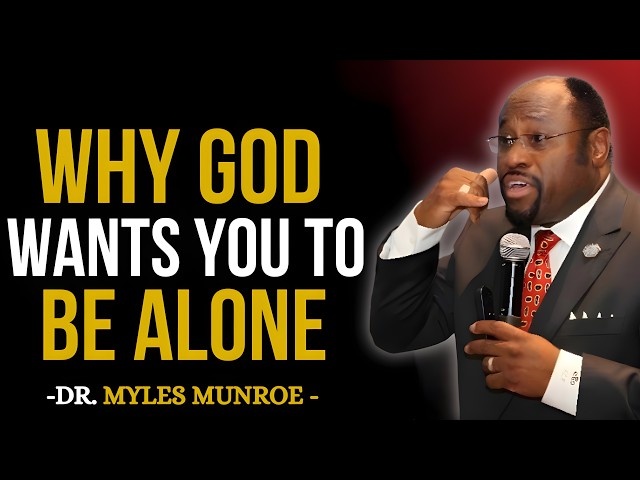 WHY GOD WANTS YOU TO BE ALONE | THIS SEASON HAS A PURPOSE | DR MYLES MUNROE