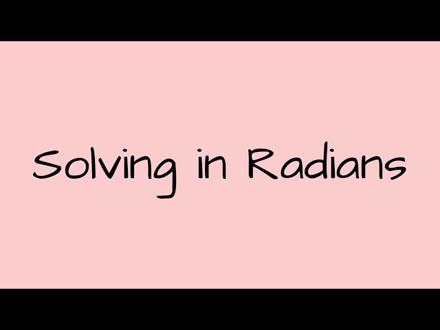 Solving in Radians