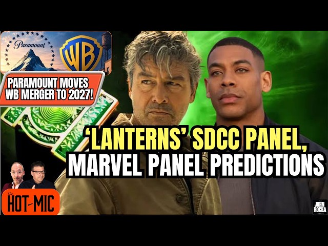 DC's LANTERNS SDCC Panel, Paramount/WB Merger Moves to 2027, Marvel Panel Predictions | THE HOT MIC