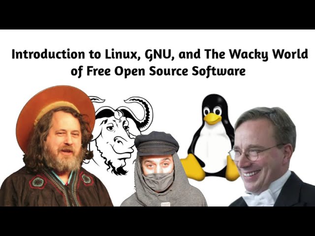 Introduction to Linux, GNU and The Wacky World of Open Source Software Class 2/27 3pm EST