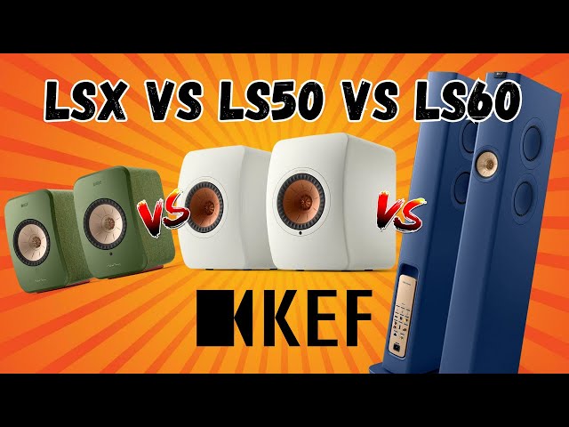KEF LSX II vs LS50 Wireless II vs LS60 | Which KEF LS is right for you?