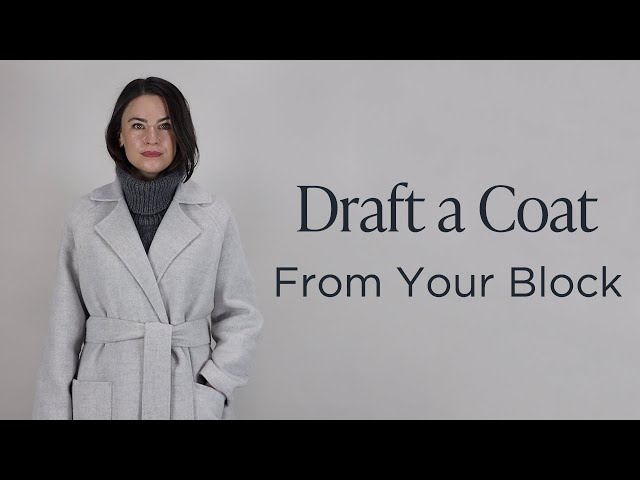 Draft an Unlined Coat Pattern (Double-Faced Wool) | Raglan + Collar + Sleeve | Class 2