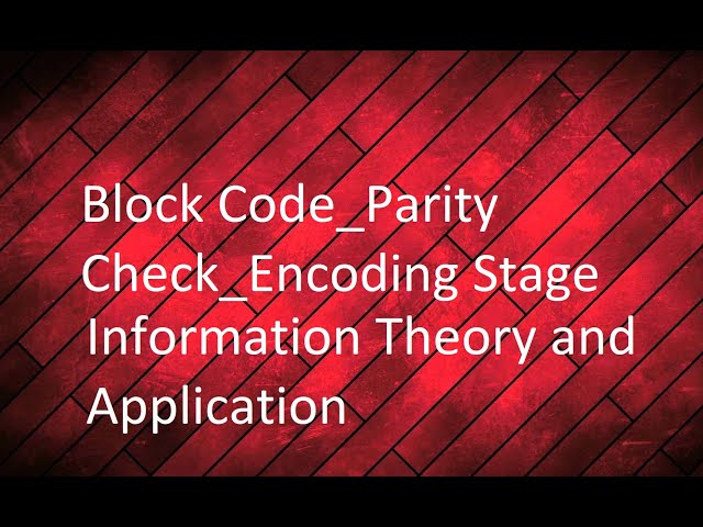 Information Theory and Application _ Block Code _ Parity Check _ Encoding Stage