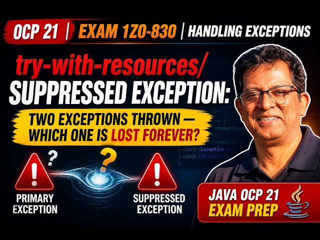 Java OCP 21 (1Z0-830) | Exceptions | try-with-resources & Suppressed Exceptions