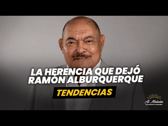 ¿Qué dejó de herencia a su familia Ramón Alburquerque? - Tendencias