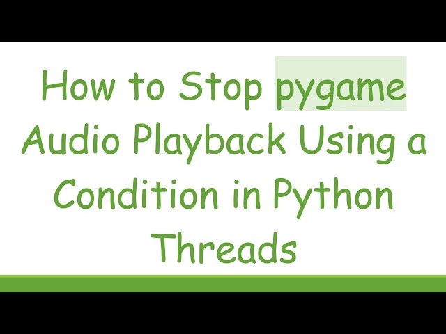 How to Stop pygame Audio Playback Using a Condition in Python Threads