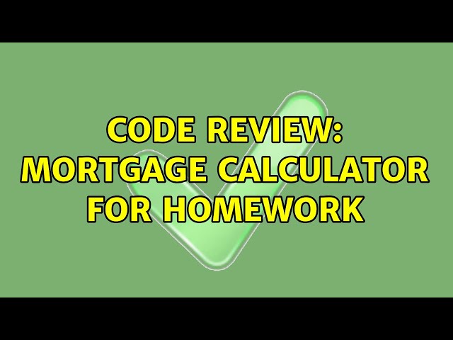 Code Review: Mortgage calculator for homework (3 Solutions!!)