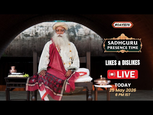 🔴LIVE | Sadhguru Presence Time | LIKES & DISLIKES | 6 PM IST | 25 May 2026 | #Day 1076