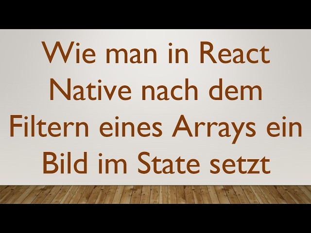 Wie man in React Native nach dem Filtern eines Arrays ein Bild im State setzt