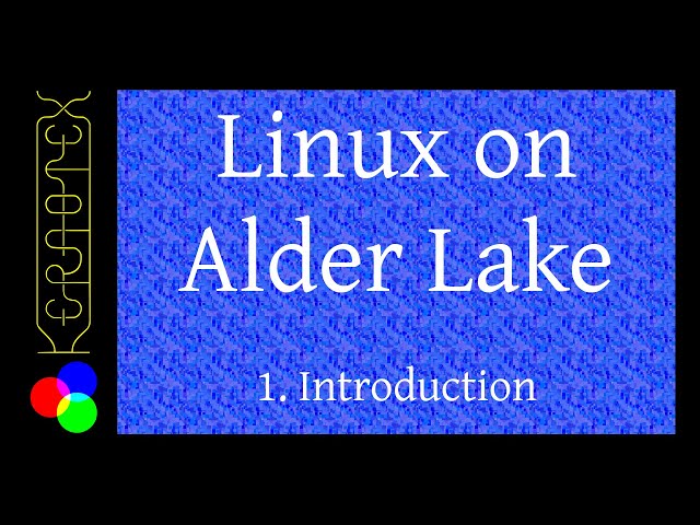 1: Introduction - Linux on Alder Lake