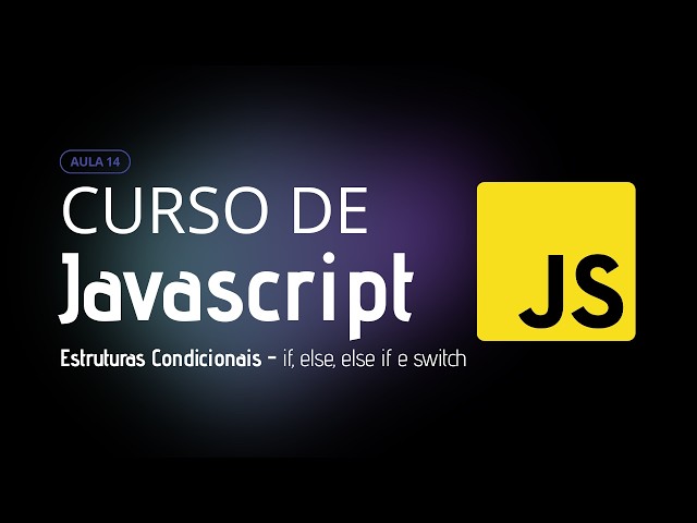 Lesson 14 - Conditional Structures in JavaScript: if, else and switch [2026]