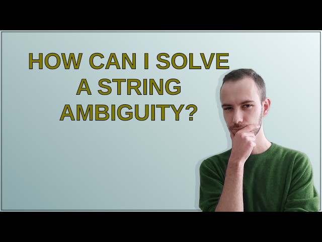 How can I solve a string ambiguity?