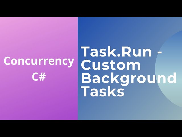 13 - Task.Run - Custom Background Tasks - Offloading the Current Thread - Concurrency in C#