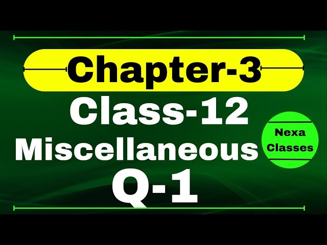 Q1 Miscellaneous Exercise Chapter3 Class 12 Math || Class 12 Miscellaneous Exercise Chapter3 Q1