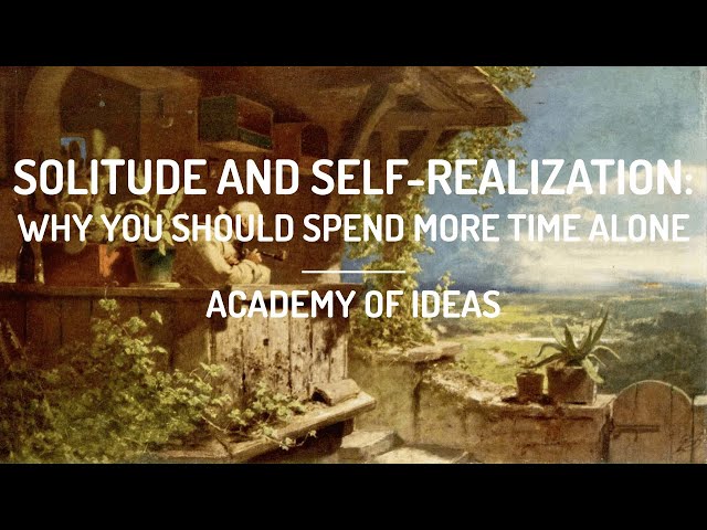 Solitude and Self-Realization: Why You Should Spend More Time Alone