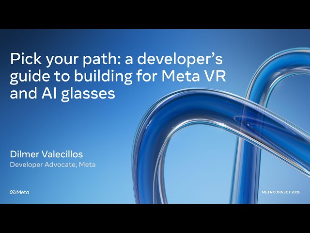 [ASL] Pick your path: a developer’s guide to building for Meta VR and AI glasses