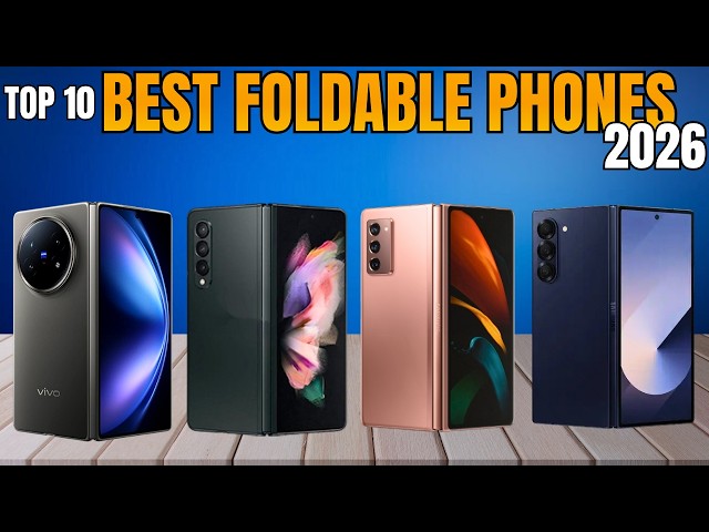 These Are the 10 Best Foldable Phones You Can Buy in 2026