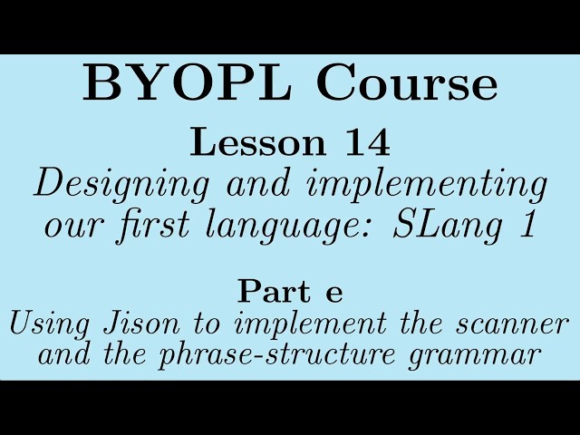 [BYOPL:L14e]  Using Jison to implement the scanner and the phrase-structure grammar for SLang 1