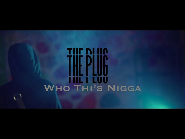 THE PLUG - WHO IS THIS N*GGA (official video)