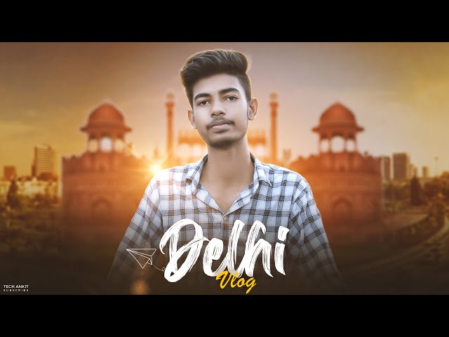 Delhi Vlog Tech Ankit