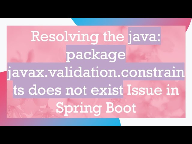 Resolving the java: package javax.validation.constraints does not exist Issue in Spring Boot