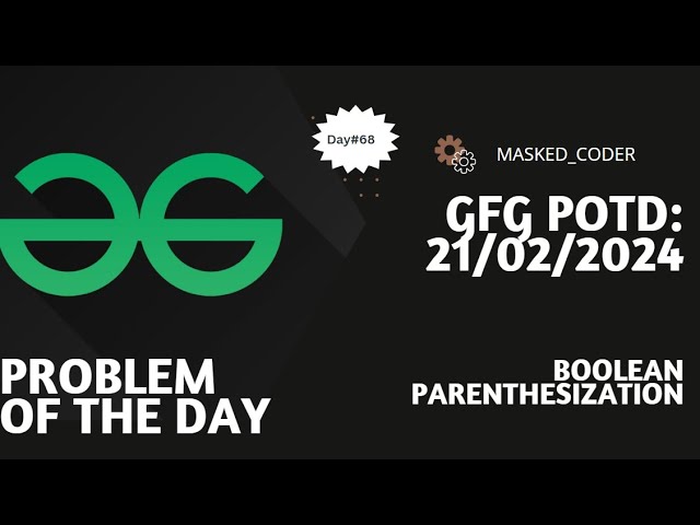 #68 | Boolean Parenthesization | gfg potd | 21-02-2024 |Problem Of The Day