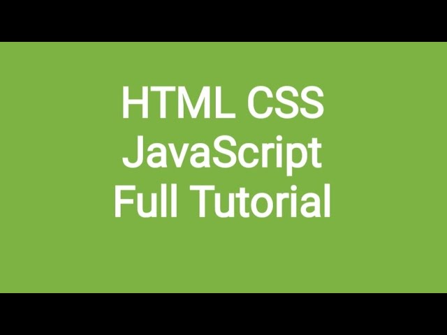 HTML, CSS & JavaScript Full Tutorial