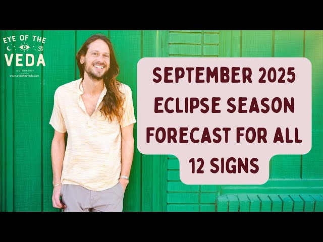 September 2025 Eclipse Season Forecast For All 12 Zodiac Signs