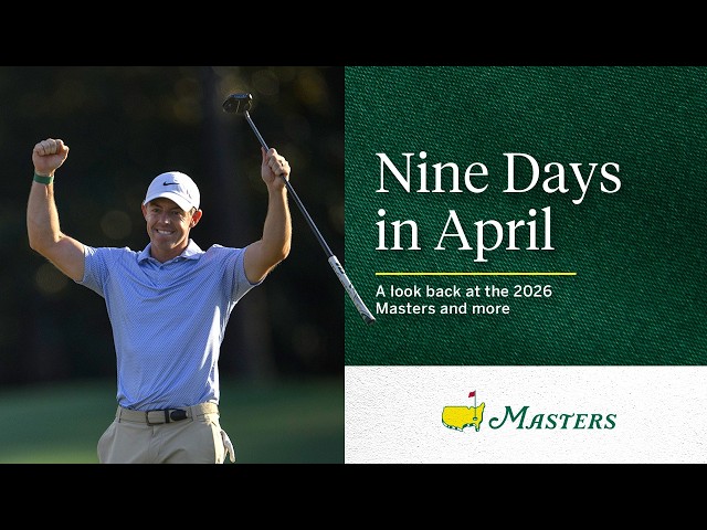 Nine Days in April | A Look Back at the 2026 Masters and More