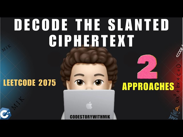 Decode the Slanted Ciphertext | Detailed Intuition | 2 Approaches | Leetcode 2075 | codestorywithMIK