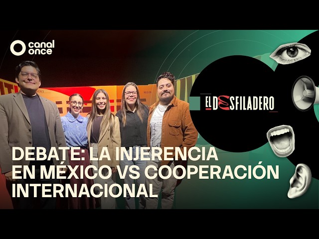 The Desfiladero - Debate: Foreign Interference in Mexico vs. International Cooperation (09/29/2026)