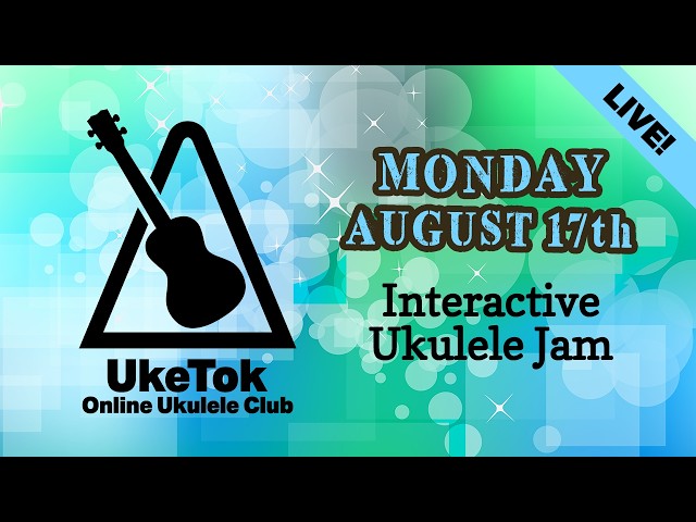 Ukulele Jam with UkeTok (full club meeting live!) - Monday August 17th